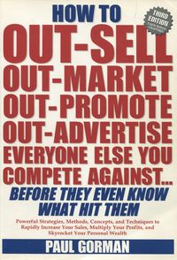 Produktbild: How to Out-Sell, Out-Market, Out-Promote, Out-Advertise Everyone Else You Compete Against... Before They Even Know What Hit Them