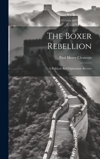 Produktbild: The Boxer Rebellion: A Political And Diplomatic Review
