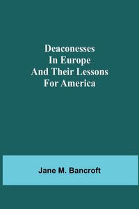 Produktbild: Deaconesses In Europe And Their Lessons For America
