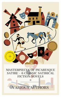 Produktbild: Masterpieces of Picaresque Satire - 6 Classic Satirical Fiction Novels