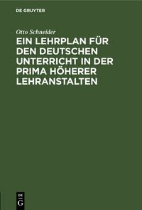 Produktbild: Ein Lehrplan f&uuml;r den deutschen Unterricht in der Prima h&ouml;herer Lehranstalten