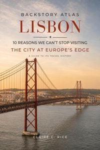 Produktbild: Backstory Atlas Lisbon: 10 Reasons We Can't Stop Visiting The City at Europe's Edge