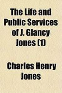 Produktbild: The Life and Public Services of J. Glancy Jones (1)