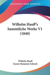 Bild vom Artikel Wilhelm Hauff's Sammtliche Werke V1 (1840) vom Autor Wilhelm Hauff