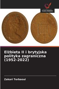 Produktbild: El&iquest;bieta II i brytyjska polityka zagraniczna (1952-2022)