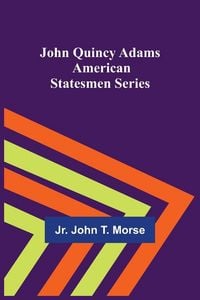 Produktbild: John Quincy Adams ; American Statesmen Series