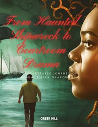 Produktbild: From Haunted Shipwreck to Courtroom Drama: The Unforgettable Journey of Chukwuemeka Okafor