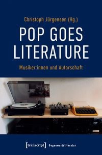 Produktbild: Pop goes literature - Musiker:innen und Autorschaft