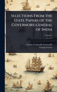 Produktbild: Selections From the State Papers of the Governors-general of India