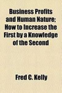 Produktbild: Business Profits and Human Nature; How to Increase the First by a Knowledge of the Second