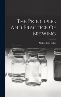 Produktbild: The Principles And Practice Of Brewing