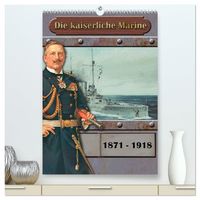 Produktbild: Die kaiserliche Marine 1871 - 1918 (hochwertiger Premium Wandkalender 2027 DIN A2 hoch), Kunstdruck in Hochglanz