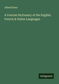 Produktbild: A Concise Dictionary of the English, French & Italian Languages