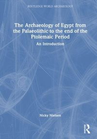 Produktbild: The Archaeology of Egypt from the Palaeolithic to the end of the Ptolemaic Period