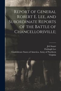 Produktbild: Report of General Robert E. Lee, and Subordinate Reports of the Battle of Chancellorsville;