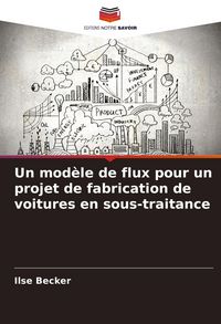 Produktbild: Un mod&egrave;le de flux pour un projet de fabrication de voitures en sous-traitance