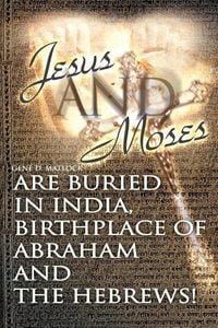 Produktbild: Jesus and Moses Are Buried in India, Birthplace of Abraham and the Hebrews!