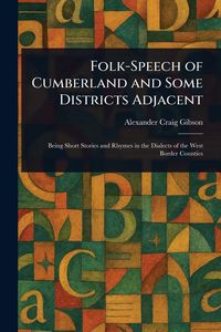 Produktbild: Folk-Speech of Cumberland and Some Districts Adjacent