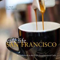 Produktbild: Caf&eacute; Life San Francisco: A Guidebook to the City's Neighborhood Caf&eacute;s