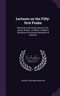 Produktbild: Lectures on the Fifty-first Psalm: Delivered in the Parish Church of St. James, Bristol: to Which is Added a Discourse on Personal Assurance of Salvat