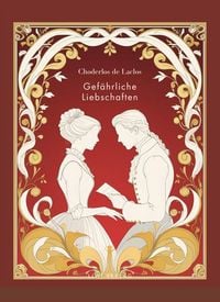 Produktbild: Choderlos de Laclos: Gef&auml;hrliche Liebschaften. Vollst&auml;ndige Neuausgabe.