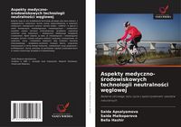 Produktbild: Aspekty medyczno-&iquest;rodowiskowych technologii neutralno&iquest;ci w&iquest;glowej