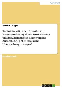 Produktbild: Weltwirtschaft in der Finanzkrise: Krisenverst&auml;rkung durch Anreizsysteme und/bzw. fehlerhaftes Regelwerk der Aufsicht, d.h. gibt es staatliches &Uuml;berwa