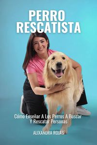 Produktbild: Perro Rescatista: C&oacute;mo Ense&ntilde;ar A Los Perros A Buscar Y Rescatar A Personas