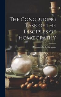 Produktbild: The Concluding Task of the Disciples of Homoeopathy