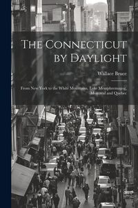 Produktbild: The Connecticut by Daylight: From New York to the White Mountains, Lake Memphremagog, Montreal and Quebec