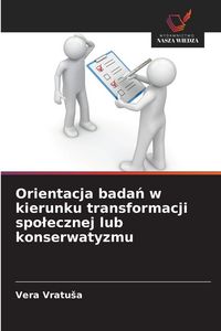 Produktbild: Orientacja bada&iquest; w kierunku transformacji spo&iquest;ecznej lub konserwatyzmu