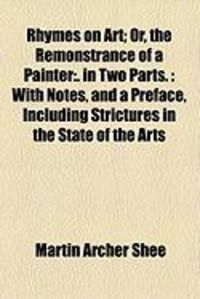 Produktbild: Rhymes on Art; Or, the Remonstrance of a Painter: In Two Parts.: With Notes, and a Preface, Including Strictures in the State of the Arts