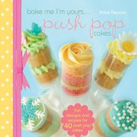 Produktbild: Deacon, K: Bake me im Yours... Push Pop Cakes
