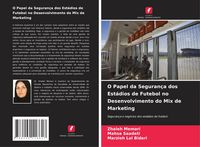 Produktbild: O Papel da Seguran&ccedil;a dos Est&aacute;dios de Futebol no Desenvolvimento do Mix de Marketing