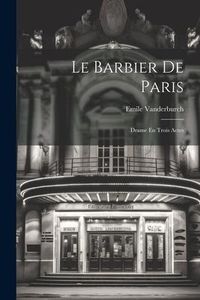 Produktbild: Le Barbier De Paris: Drame En Trois Actes