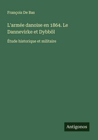Produktbild: L'arm&eacute;e danoise en 1864. Le Dannevirke et Dybb&ouml;l
