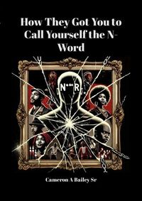 Produktbild: How They Got You to Call Yourself the N-Word (The Path to True Identity, #1)