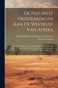 Produktbild: De Nieuwste Ontdekkingen Aan De Westkust Van Afrika: Reistogten, Jagtavonturen En Handelsreizen Van Paul Du Chaillu In Midden-afrika, Van Ladislaus Ma