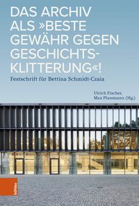 Produktbild: Das Archiv als &bdquo;beste Gew&auml;hr gegen Geschichtsklitterung&ldquo;!