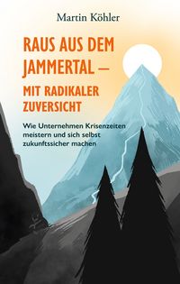 Produktbild: Raus aus dem Jammertal - mit radikaler Zuversicht