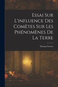 Produktbild: Essai Sur L'influence Des Com&egrave;tes Sur Les Ph&eacute;nom&egrave;nes De La Terre