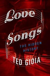Bild vom Artikel Love Songs: The Hidden History vom Autor Ted Gioia