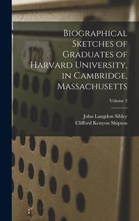 Produktbild: Biographical Sketches of Graduates of Harvard University, in Cambridge, Massachusetts; Volume 2