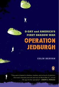 Bild vom Artikel Operation Jedburgh: D-Day and America's First Shadow War vom Autor Colin Beavan