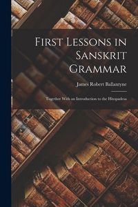 Produktbild: First Lessons in Sanskrit Grammar: Together With an Introduction to the Hitopadesa
