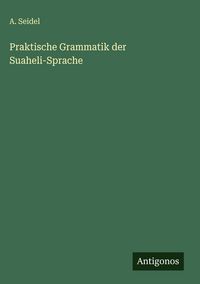 Produktbild: Praktische Grammatik der Suaheli-Sprache