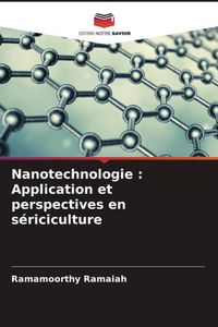 Produktbild: Nanotechnologie : Application et perspectives en s&eacute;riciculture