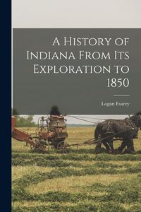 Produktbild: A History of Indiana From its Exploration to 1850