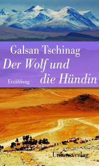 Bild vom Artikel Der Wolf und die Hündin vom Autor Galsan Tschinag