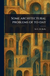 Produktbild: Some Architectural Problems of To-day